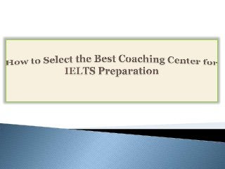How to Select the Best Coaching Center for IELTS Preparation