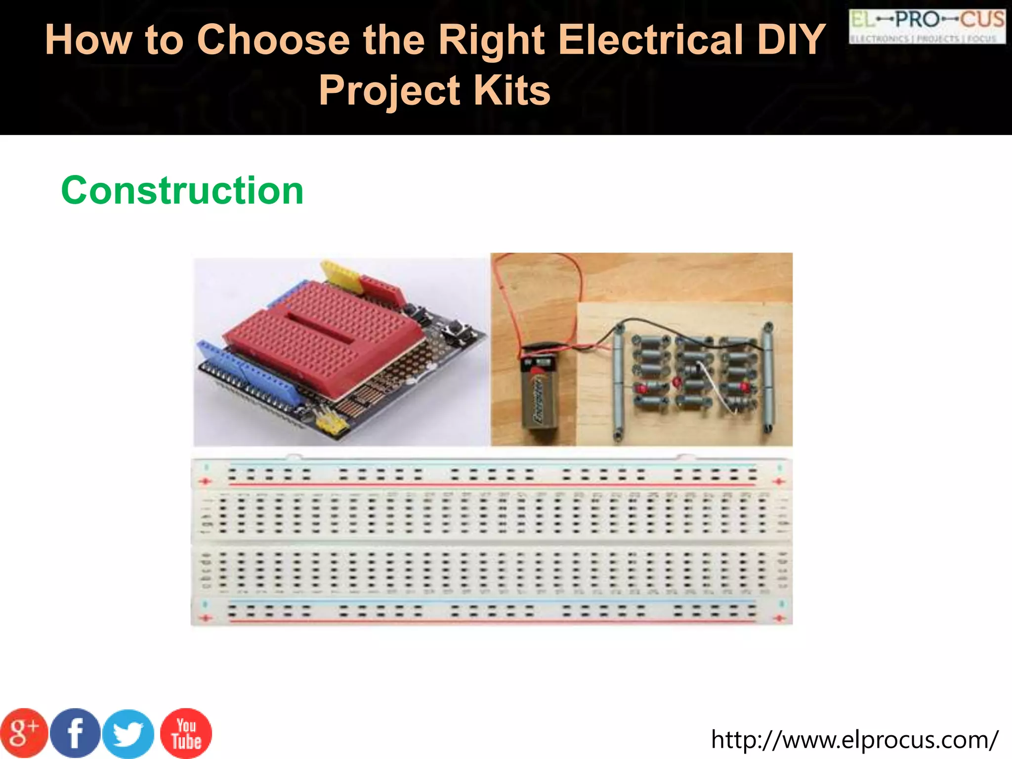 http://www.elprocus.com/
How to Choose the Right Electrical DIY
Project Kits
Construction
 