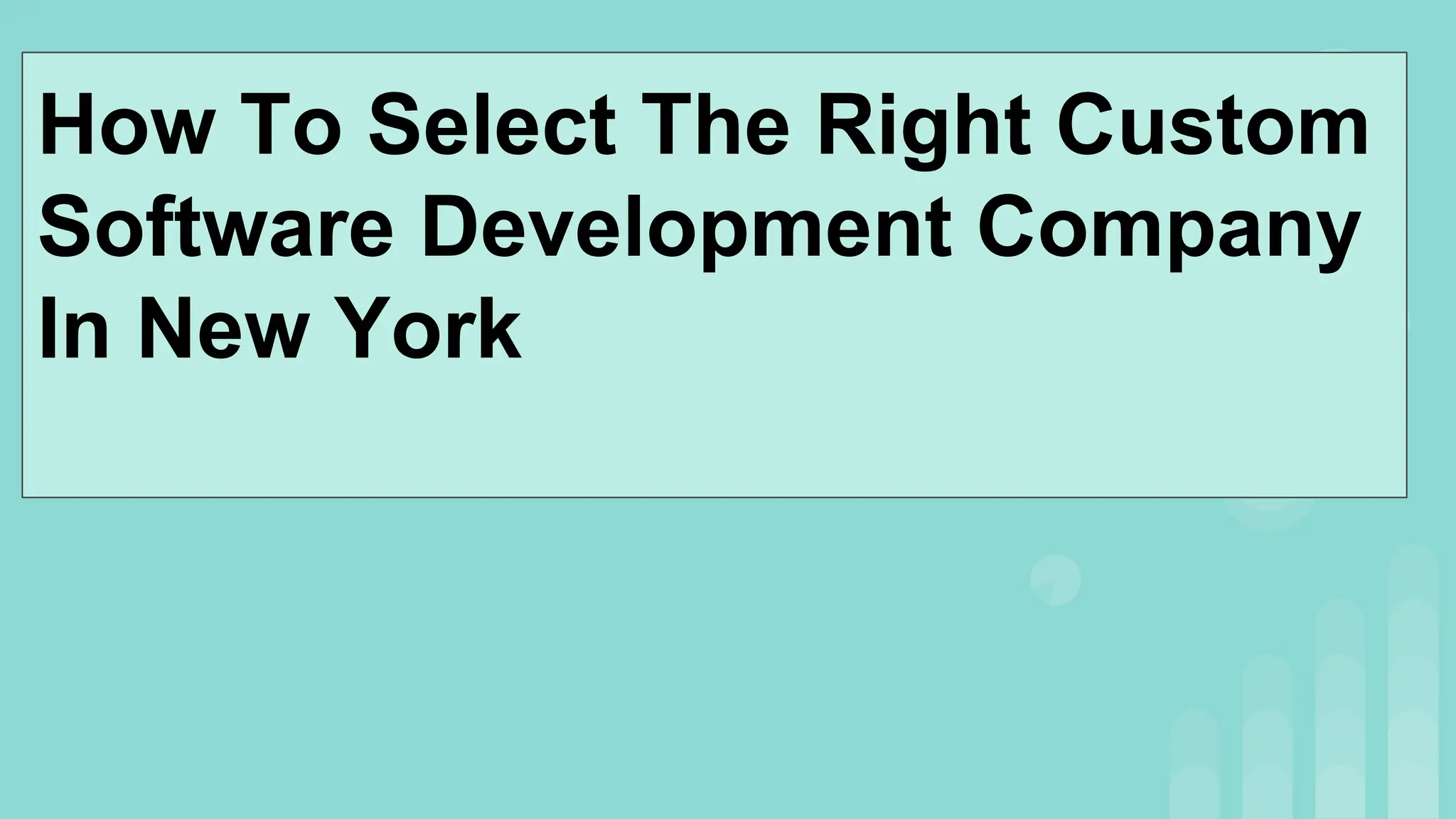 How To Select The Right Custom
Software Development Company
In New York
 