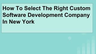 How To Select The Right Custom
Software Development Company
In New York
 