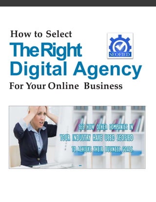 How to Select
TheRight
Digital Agency
For Your Online Business
 