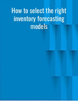 How to select the right
inventory forecasting
models
 