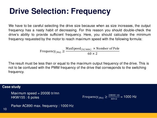 Drive Selection: Frequency
10
We have to be careful selecting the drive size because when as size increases, the output
fr...