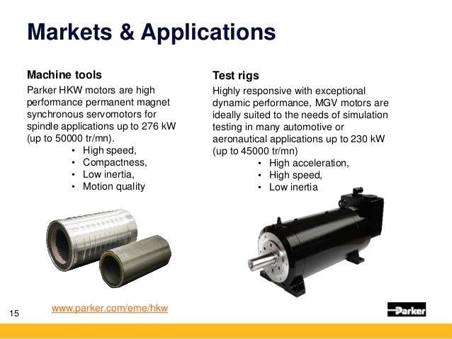 Markets & Applications
Machine tools
Parker HKW motors are high
performance permanent magnet
synchronous servomotors for
s...