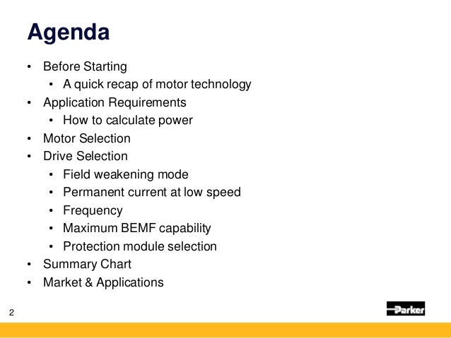 Agenda
• Before Starting
• A quick recap of motor technology
• Application Requirements
• How to calculate power
• Motor S...