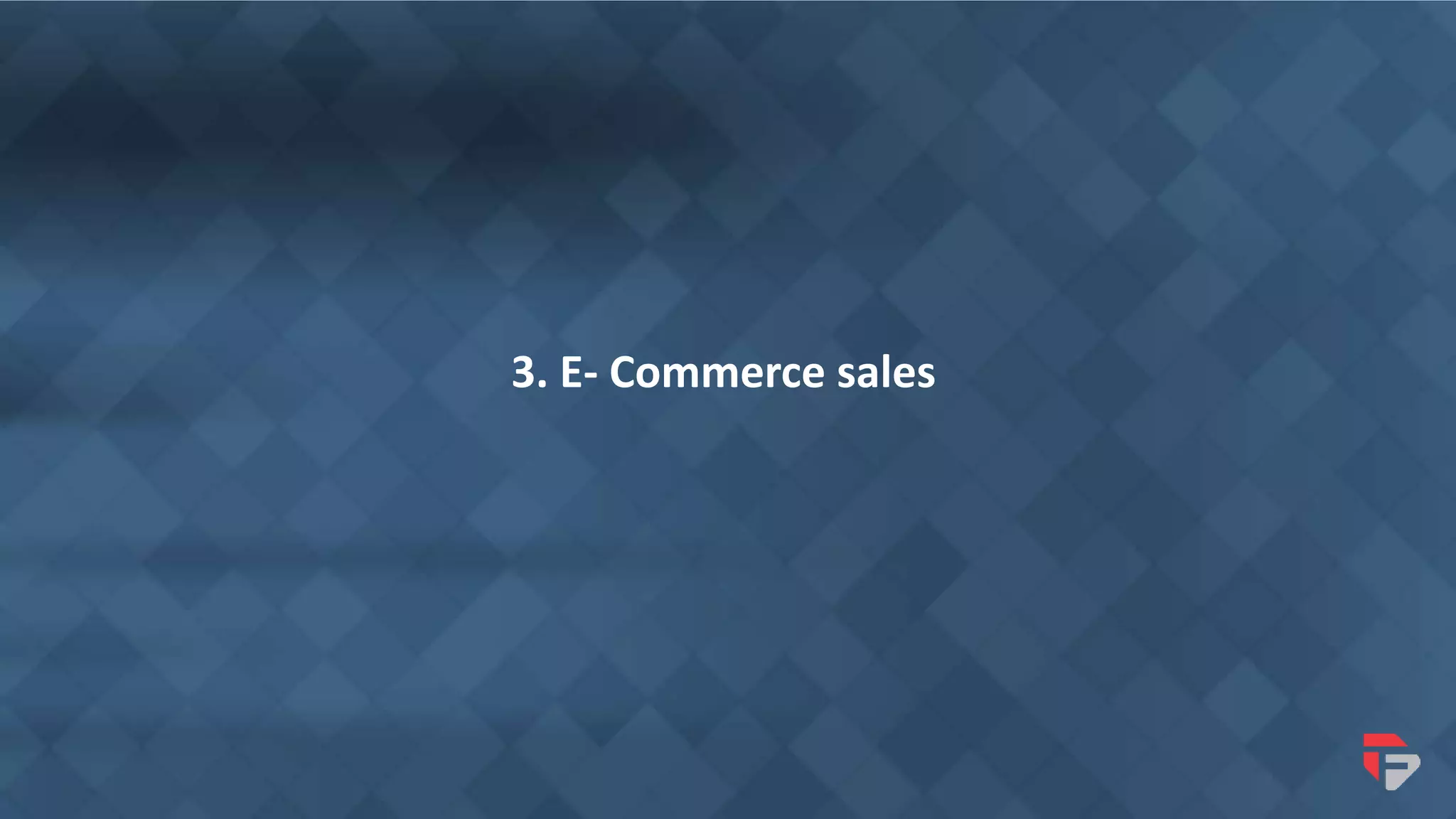3. E- Commerce sales
 