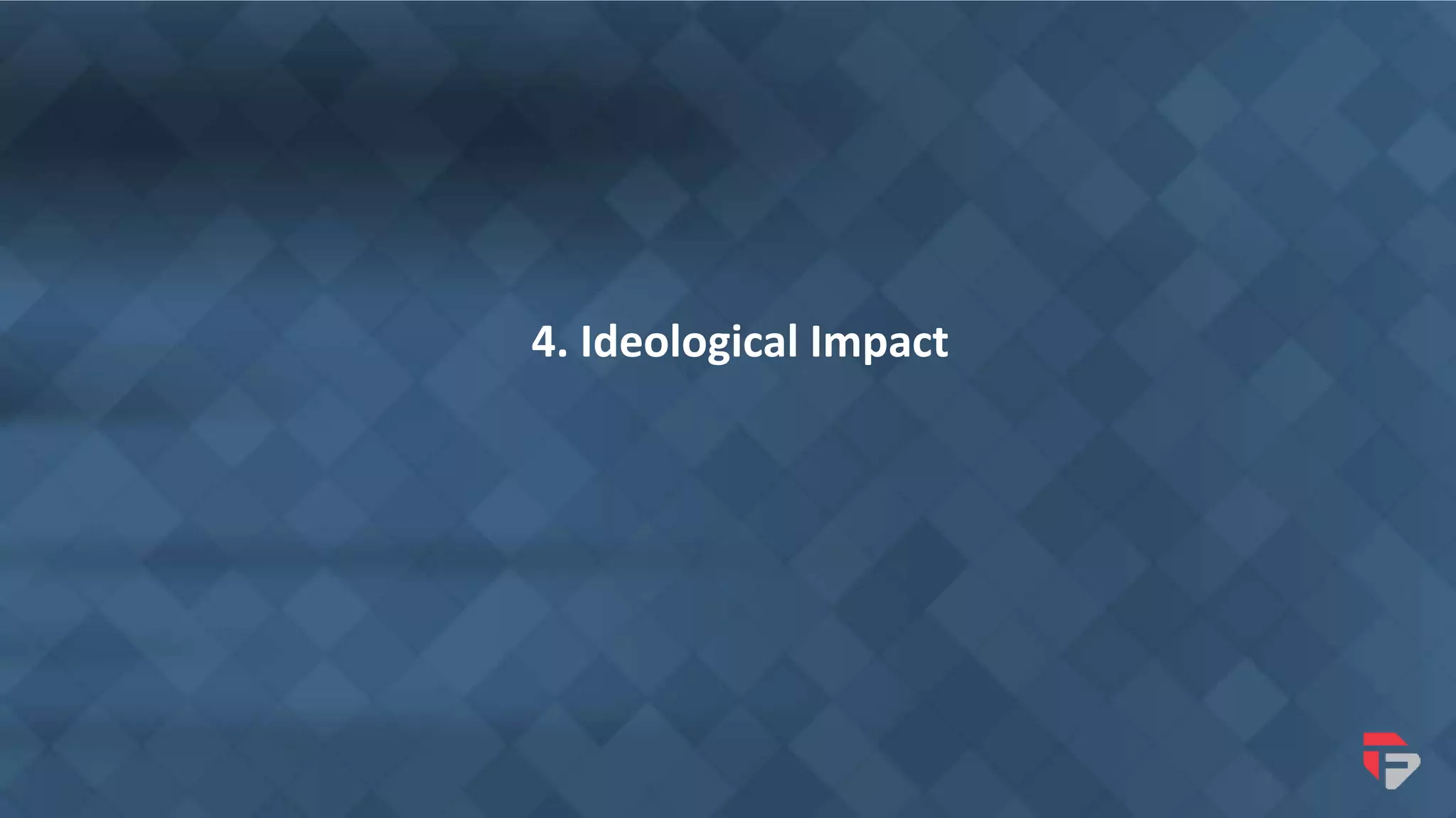 4. Ideological Impact
 