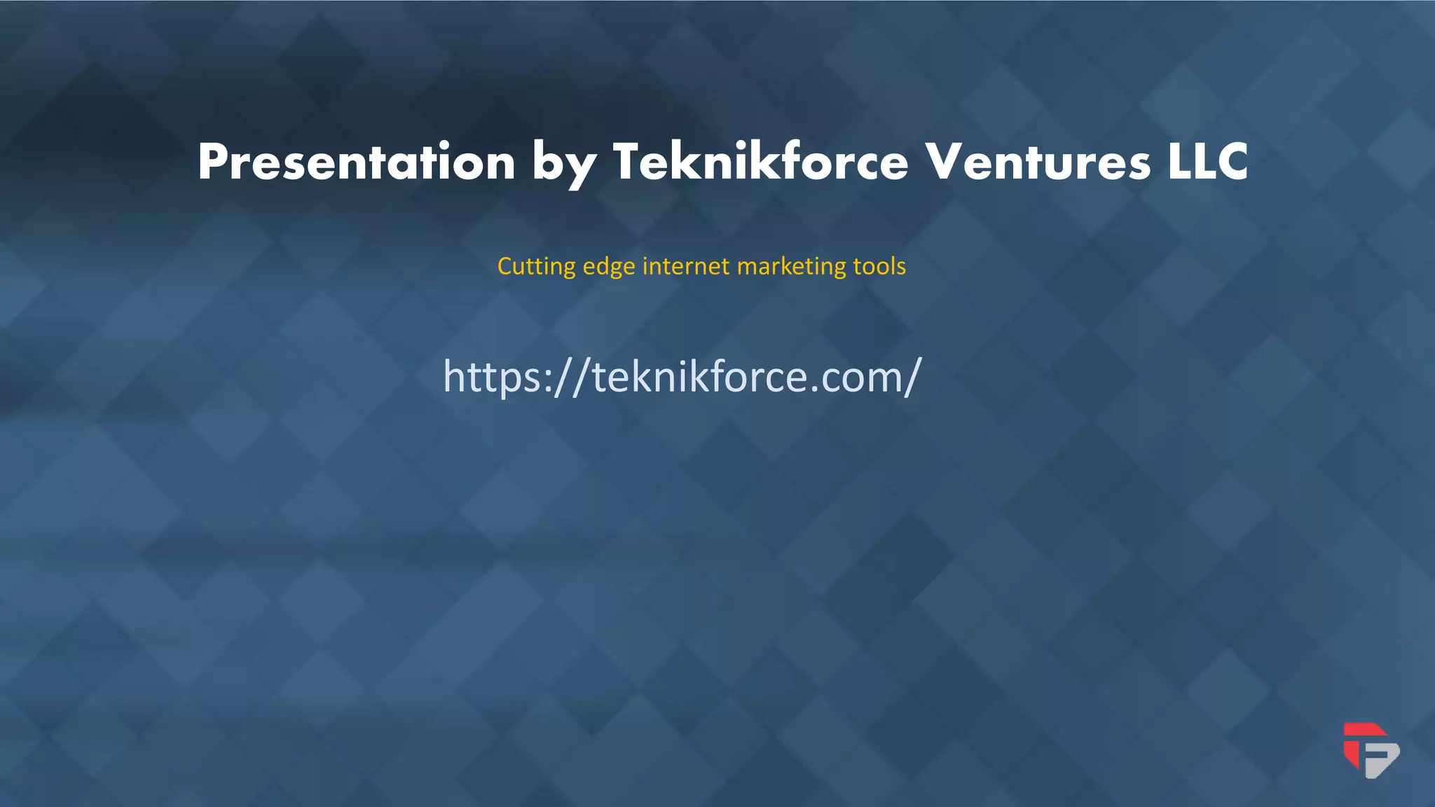 Presentation by Teknikforce Ventures LLC
Cutting edge internet marketing tools
https://teknikforce.com/
 