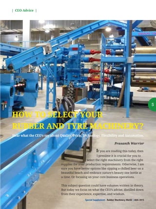 | CEO Advice |
Special Supplement - Rubber Machinery World AUG 2015|
5
HOW TO SELECT YOUR
RUBBER AND TYRE MACHINERY?
Hear ...