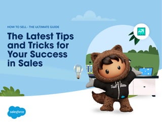 The Latest Tips
and Tricks for
Your Success
in Sales
HOW TO SELL - THE ULTIMATE GUIDE
 