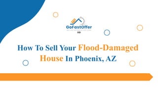 How To Sell Your Flood-Damaged
House In Phoenix, AZ
 