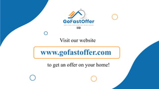 Visit our website
to get an offer on your home!
www.gofastoffer.com
 