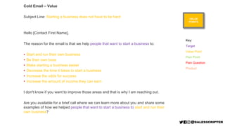 CUSTOMER
EXAMPLE
Cold Email – Name Drop
Subject Line: Helped to mid-career individual start a business
Hello [Contact Firs...