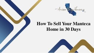 How To Sell Your Manteca
Home in 30 Days
 