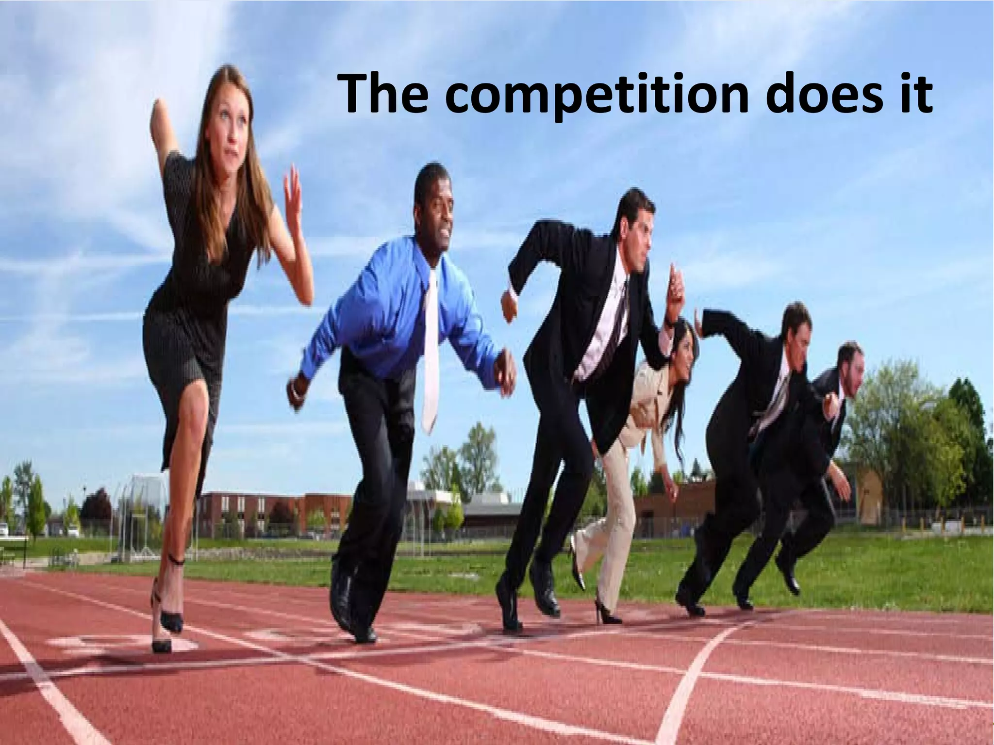 The competition does it
 