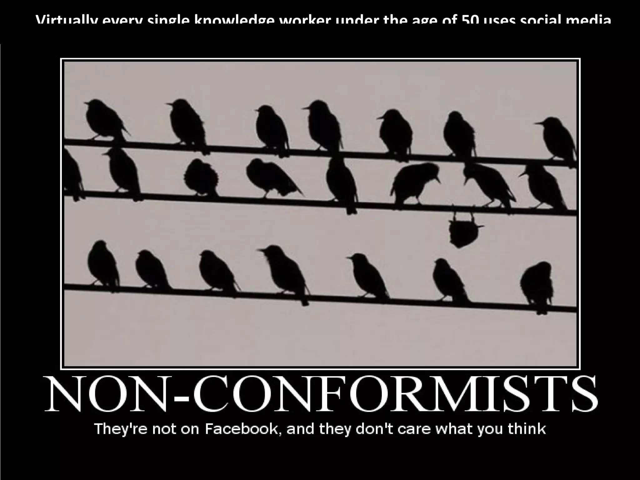 Virtually every single knowledge worker under the age of 50 uses social media




Strictly Confidential   © 2011 Prescient Digital Media
Not For Distribution
 