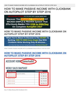 HOW TO MAKE PASSIVE INCOME WITH CLICKBANK ON AUTOPILOT STEP BY STEP 2016
HOW TO MAKE PASSIVE INCOME WITH CLICKBANK
ON AUTOPILOT STEP BY STEP 2016
HOW TO MAKE PASSIVE INCOME WITH CLICKBANK ON
AUTOPILOT STEP BY STEP 2016
HOW TO MAKE PASSIVE INCOME WITH CLICKBANK ON AUTOPILOT STEP BY STEP
HOW TO MAKE PASSIVE INCOME WITH CLICKBANK ON
AUTOPILOT STEP BY STEP 2016
How To Make Money With ClickBank 2016
 