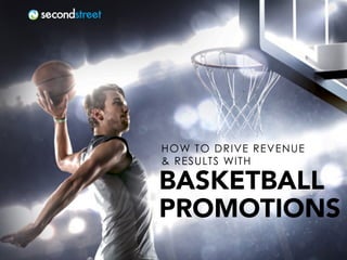 BASKETBALL
PROMOTIONS
HOW TO DRIVE REVENUE
& RESULTS WITH
 