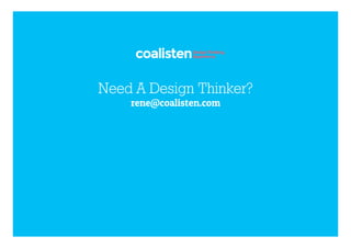 Need A Design Thinker?
rene@coalisten.com

 