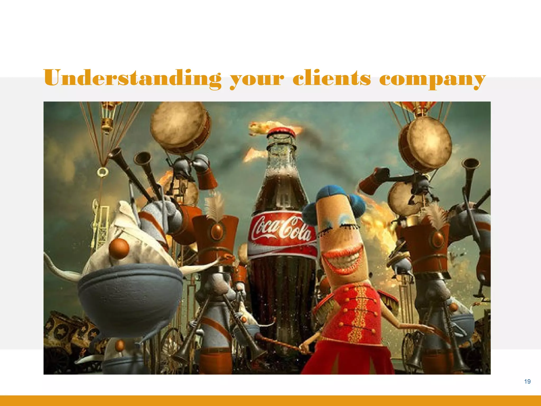 Understanding your clients company




                                     19
 