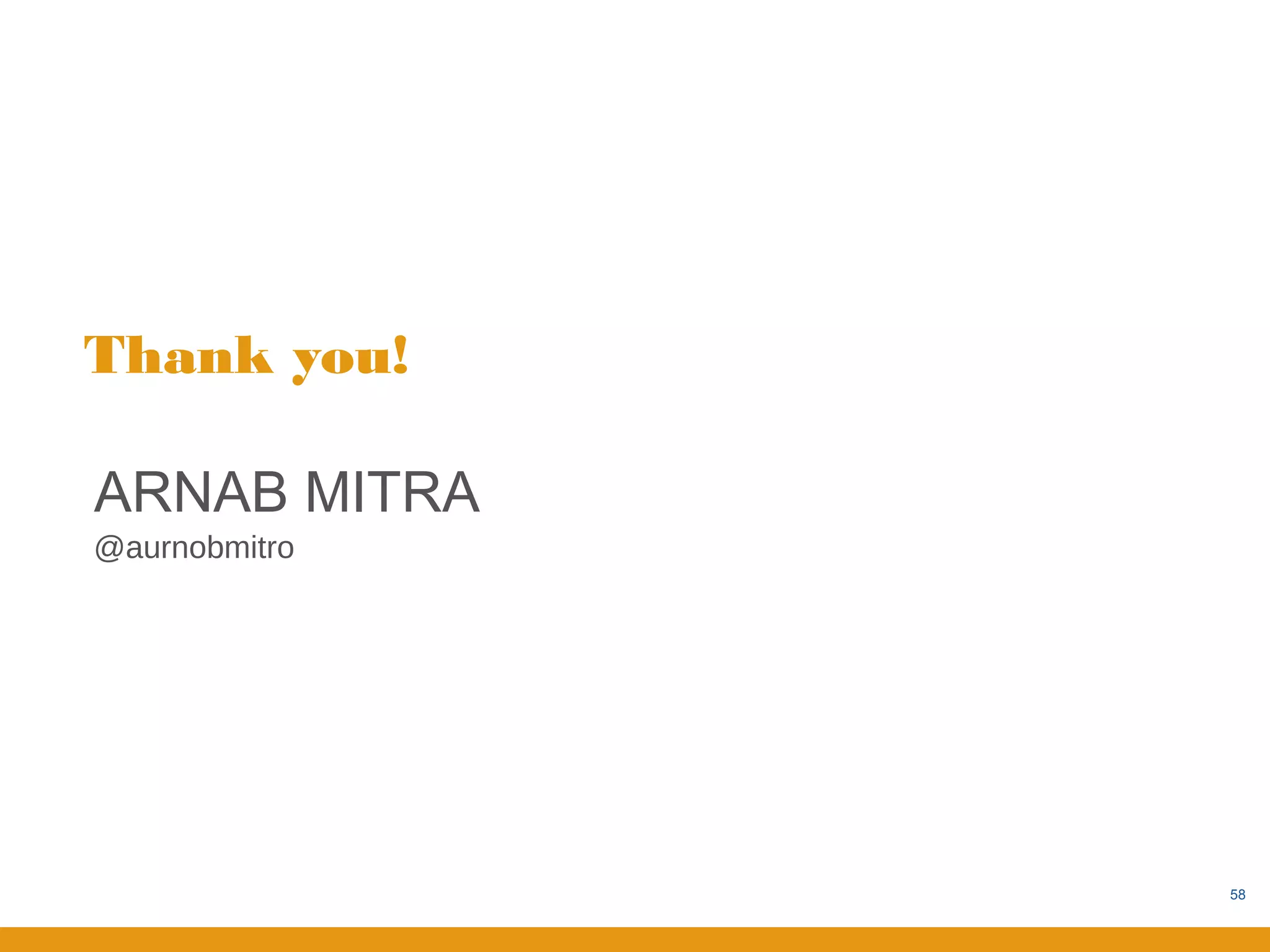 Thank you!

ARNAB MITRA
@aurnobmitro




               58
 