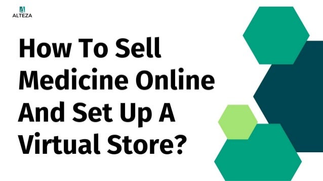 How To Sell Medicine Online And Set Up A Virtual Store