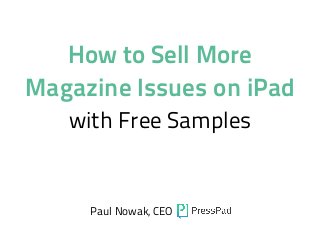 How to Sell More
Magazine Issues on iPad
with Free Samples
Paul Nowak, CEO
 