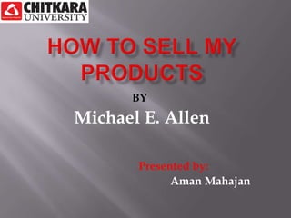 BY
Michael E. Allen

       Presented by:
             Aman Mahajan
 