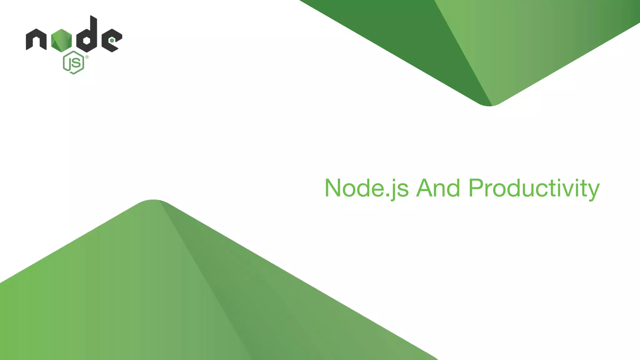 Node.js And Productivity
 