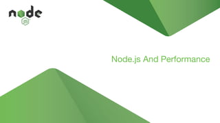 Node.js And Performance
 