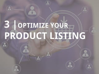 8
3 |OPTIMIZE YOUR
PRODUCT LISTING
 