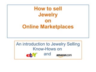 How to sell Jewelry on Online Marketplaces An introduction to Jewelry Selling Know-Hows on  and  