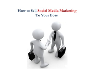 How to Sell  Social Media Marketing  To Your Boss  