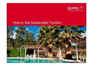 How to Sell Sustainable Tourism.




                       Hier Bild platzieren
           (weisser Balken bleibt nur bei Partner-Logo)
 
