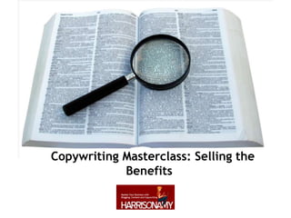 Copywriting Masterclass: Selling the
Benefits
 