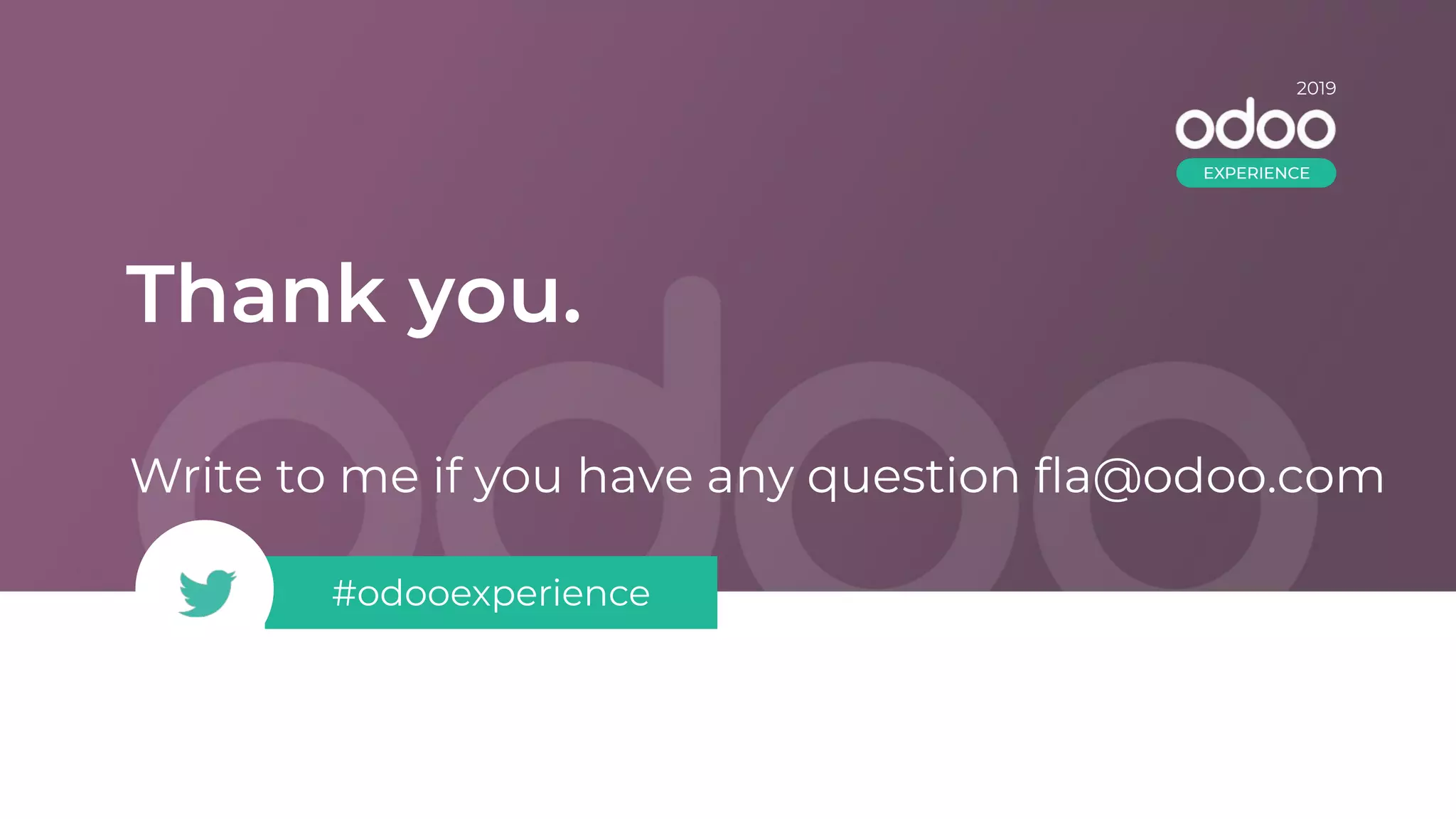 #odooexperience
2018
Thank you.
Write to me if you have any question ﬂa@odoo.com
2019
EXPERIENCE
 