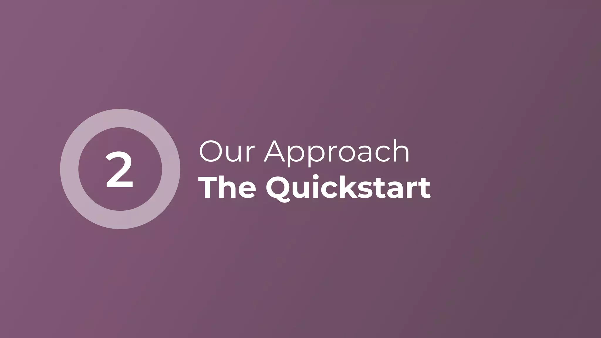 Our Approach
The Quickstart2
 