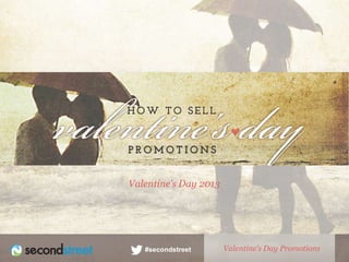 Valentine’s Day 2013




                       Valentine’s Day Promotions
 