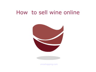 How to sell wine online




        vinoshopping.com
 