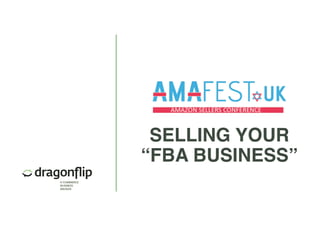 SELLING YOUR
“FBA BUSINESS”
 