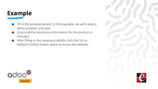 Example
Enterprise
● Fill in the product details. In this example, we will create a
demo product: a burger.
● Ensure all the necessary information for the product is
included.
● After filling in the necessary details, click the 'Go to
Website' button shown above to access the website.
 