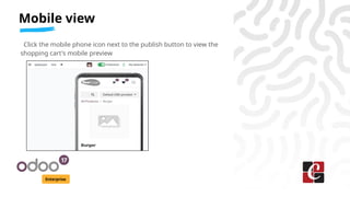Mobile view
Enterprise
Click the mobile phone icon next to the publish button to view the
shopping cart's mobile preview
 
