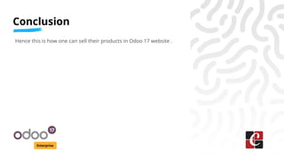 Enterprise
Conclusion
Hence this is how one can sell their products in Odoo 17 website .
 