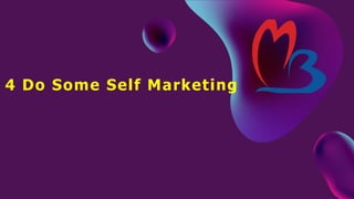 4 Do Some Self Marketing
 