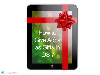 How to
Give Apps
as Gifts in
iOS 7

 