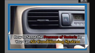 How to Sense the Presence of Bacteria in
Your Car Air Conditioning System
 