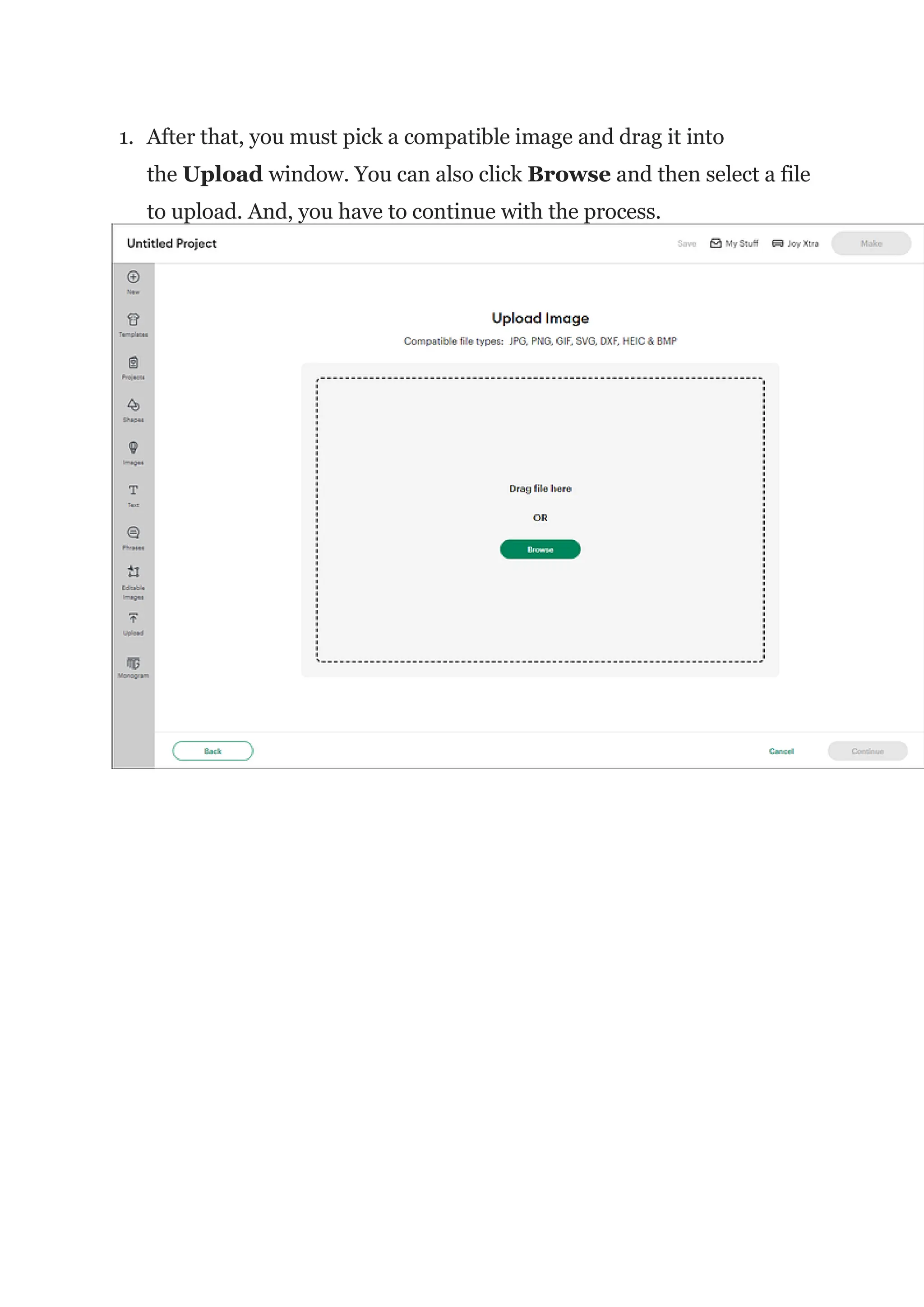 1. After that, you must pick a compatible image and drag it into
the Upload window. You can also click Browse and then select a file
to upload. And, you have to continue with the process.
 