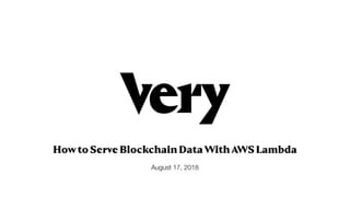 How to Serve Blockchain Data With AWS Lambda
August 17, 2018
 