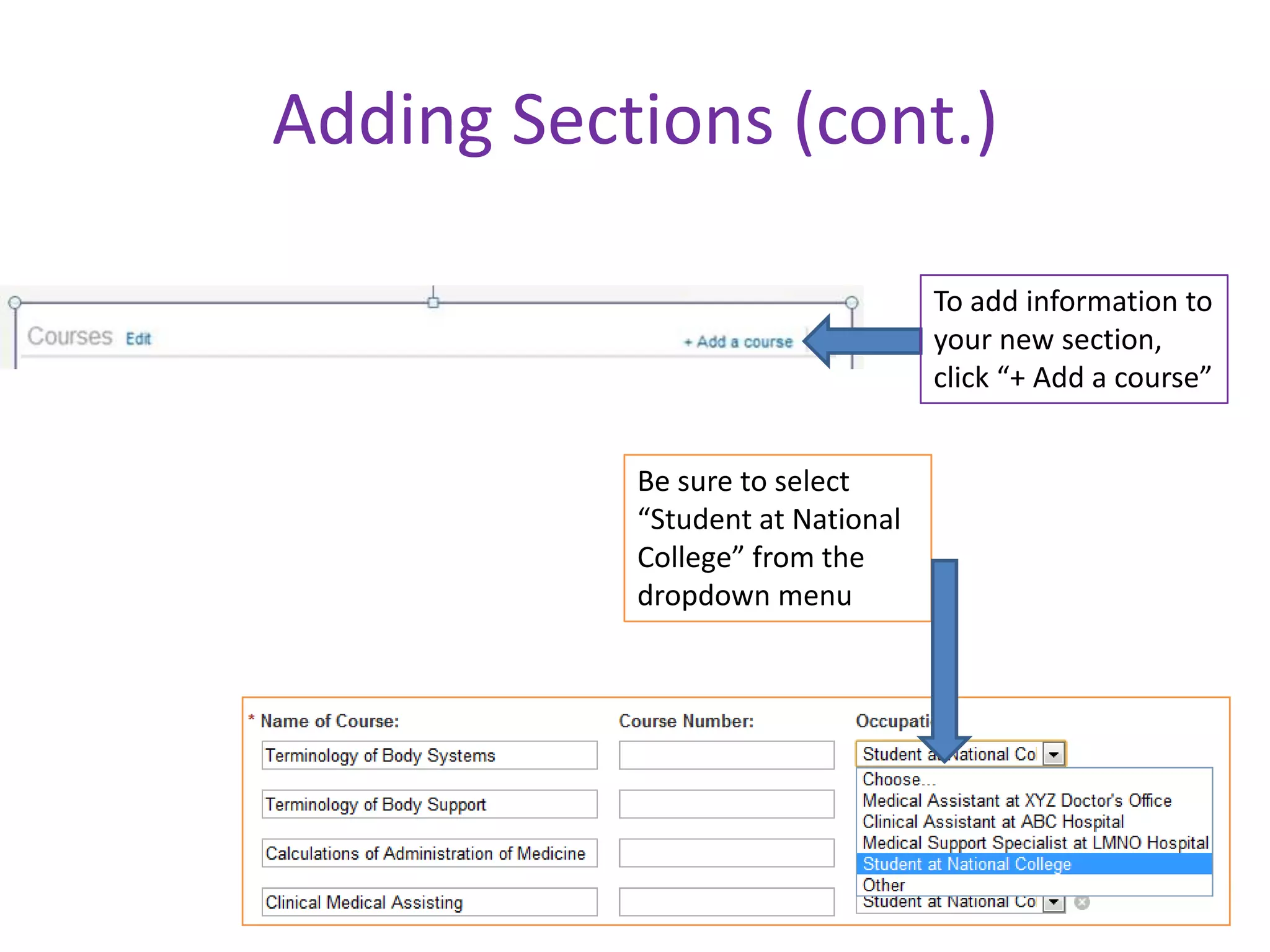 Adding Sections (cont.)

                                  To add information to
                                  your new section,
                                  click “+ Add a course”


           Be sure to select
           “Student at National
           College” from the
           dropdown menu
 