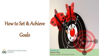 How to Set & Achieve
Goals
 